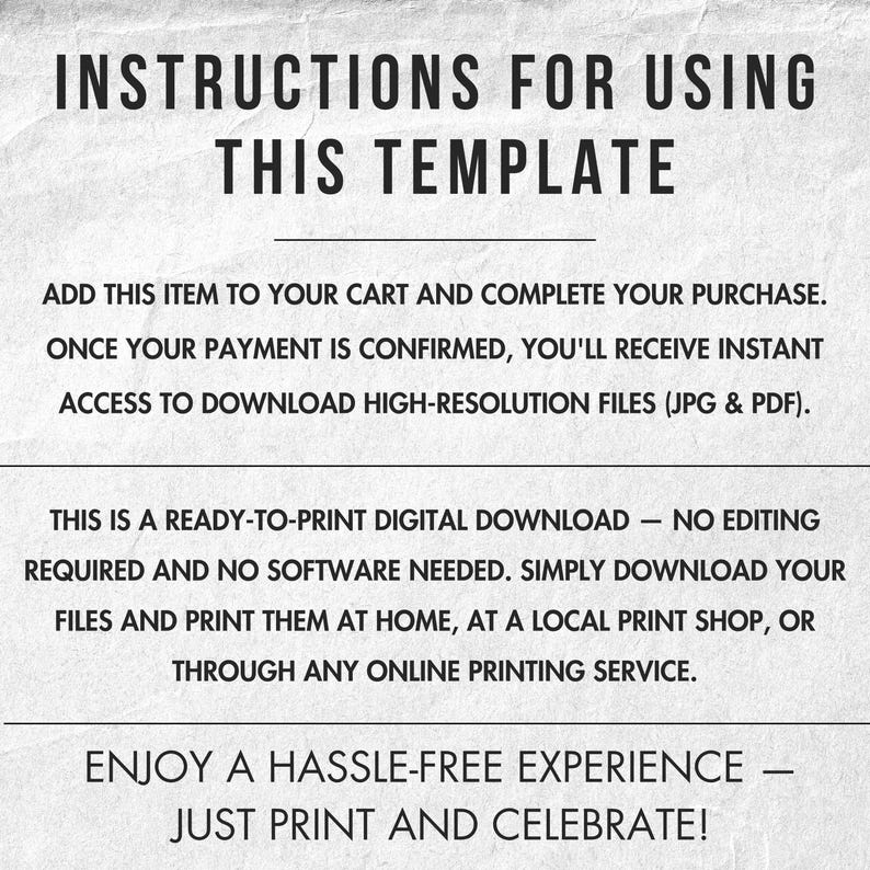 May include: A black and white graphic with the text "INSTRUCTIONS FOR USING THIS TEMPLATE". The text provides instructions for purchasing and printing a digital download, including downloading high-resolution files and printing at home or a local shop.