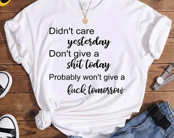 Don’t Care Yesterday Don’t Give Today Funny Quote Women Summer Casual Graphic T-Shirt