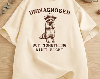 Undiagnosed But Something Ain't Right Funny Quote T-Shirt Silly Graphic Tee Unisex