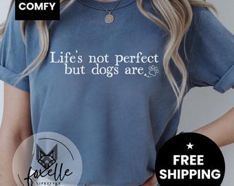 Comfort Colors® Dog Quote Shirt, Dog Lover Tee, Life's Not Perfect but Dogs are Tshirt