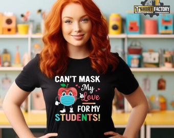 teacher t shirt, cant mask my love for my students