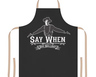 Say When Apron, Fathers day gift, tombstone, doc holiday, tombstone bbq apron, doc holiday cooking apron, say when