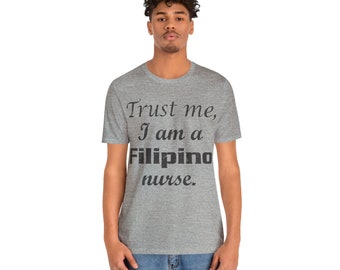 Trust Me, Filipino Nurse Tee, Nursing Shirt, Healthcare Top, Proud Pinoy Apparel