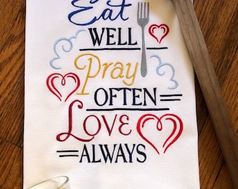 Eat Well, Pray Often, Love Always machine embroidered dish towel