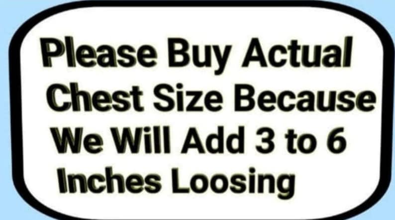 May include: A white rectangular sign with a black border and text that reads "Please Buy Actual Chest Size Because We Will Add 3 to 6 Inches Loosing" on a light blue background.