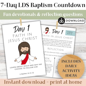 May include: A 7-Day LDS Baptism Countdown printable. The design features two white pages with the text "Day 1 Faith in Jesus Christ" and illustrations of Jesus. Includes daily activity ideas. Instant download.
