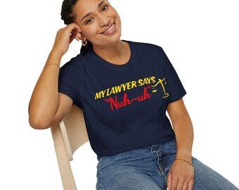 My Lawyer Says "Nuh-uh" Unisex T-Shirt