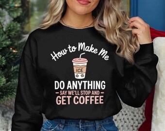 How to Make Me Do Anything, Coffee Lover T-shirt, Funny Iced Coffee Design