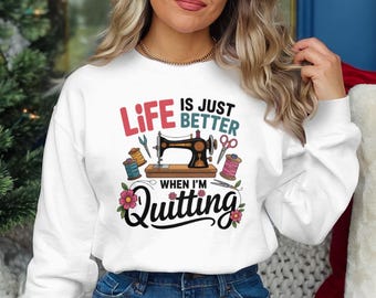 Life Is Just Better When I’m Quilting, Sewing Quote PNG, Sublimation Printable