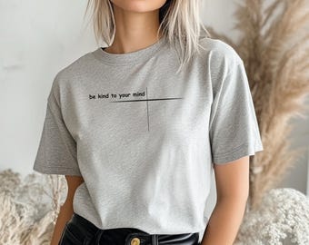 Be Kind To Your Mind | Motivational Tees | Mental Health Tshirts | Positivity Tshirts | Minimalist Tee