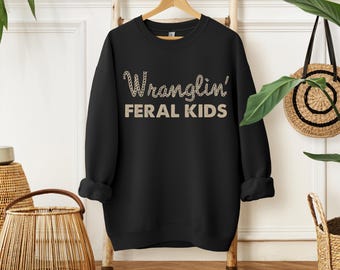 Wranglin Feral Kids Sweatshirt, Funny mom life, motherhood, Cowboy, Country Humor