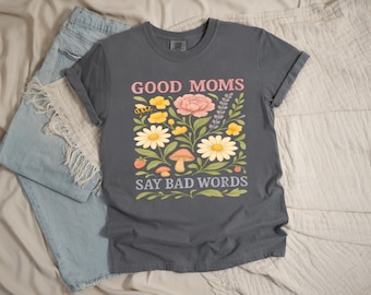 Good Moms Say Bad Words T-Shirt | Comfort Colors Graphic Tee