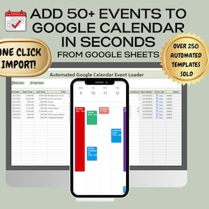 May include: A computer screen and a smartphone display a Google Calendar interface. The text reads "ADD 50+ EVENTS TO GOOGLE CALENDAR IN SECONDS." A gold seal states "OVER 250 AUTOMATED TEMPLATES SOLD."