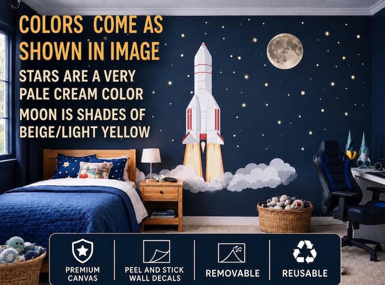 May include: A bedroom wall decorated with a rocket ship, stars, and a moon. The text on the wall says "COLORS COME AS SHOWN IN IMAGE" and "STARS ARE A VERY PALE CREAM COLOR MOON IS SHADES OF BEIGE/LIGHT YELLOW". The wall decals are peel and stick, removable, and reusable.