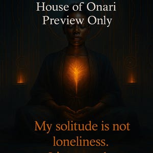 May include: Digital art featuring a person meditating with a glowing light emanating from their chest. The image has text that reads "House of Onari Preview Only" and "My solitude is not loneliness. It's a temple."