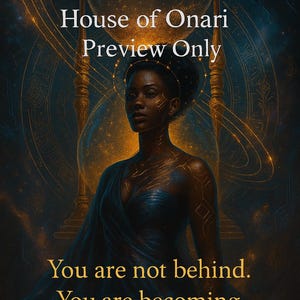 May include: Digital artwork depicting a woman in a dark blue gown with gold detailing, set against an hourglass and celestial background. Text reads "House of Onari Preview Only" and "You are not behind. You are becoming."