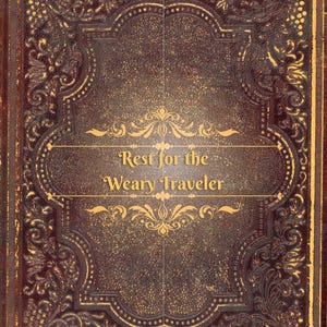 May include: A vintage-style book cover with a dark brown leather texture and ornate gold filigree. The text "Rest for the Weary Traveler" is displayed in gold lettering within a decorative frame.