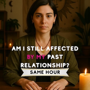 Am I Still Affected by My Past Relationship? Get Clarity and Heal - Tarot Reading - Psychic Reading - Same Hour Reading
