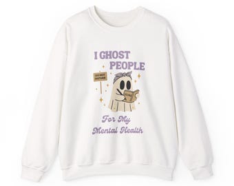 I Ghost People for My Mental Health Sweatshirt | Cozy Mental Health Crewneck | Spooky Soft Girl Aesthetic