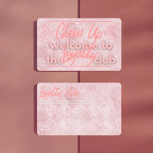 May include: Two pink loyalty cards with rose illustrations. The top card reads "Glow Up welcome to the loyalty club" in a script font. The bottom card says "Loyalty club" and has spaces for stamps.