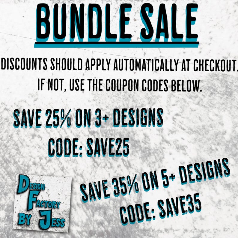 May include: An image promoting a bundle sale with the text "BUNDLE SALE" in large, bold letters. It includes details about discounts: Save 25% on 3+ designs with code SAVE25, and Save 35% on 5+ designs with code SAVE35. The image also features the Design Factory by Jess logo.