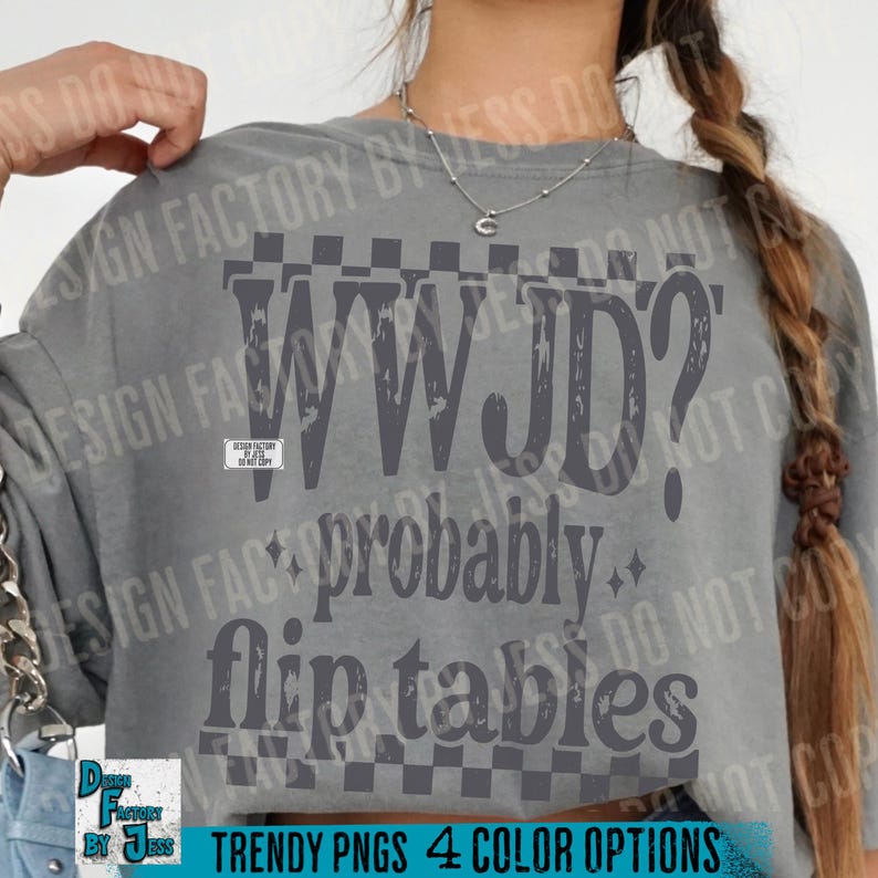May include: Gray t-shirt with the text "WWJD? probably flip tables" in a distressed font. The design includes a checkered pattern and stars. The shirt also has the text "TRENDY PNGS 4 COLOR OPTIONS".