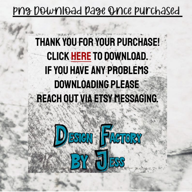May include: A digital download page with a textured gray and white background. Text includes "THANK YOU FOR YOUR PURCHASE! CLICK HERE TO DOWNLOAD. IF YOU HAVE ANY PROBLEMS DOWNLOADING PLEASE REACH OUT VIA ETSY MESSAGING." The Design Factory by Jess logo is at the bottom.