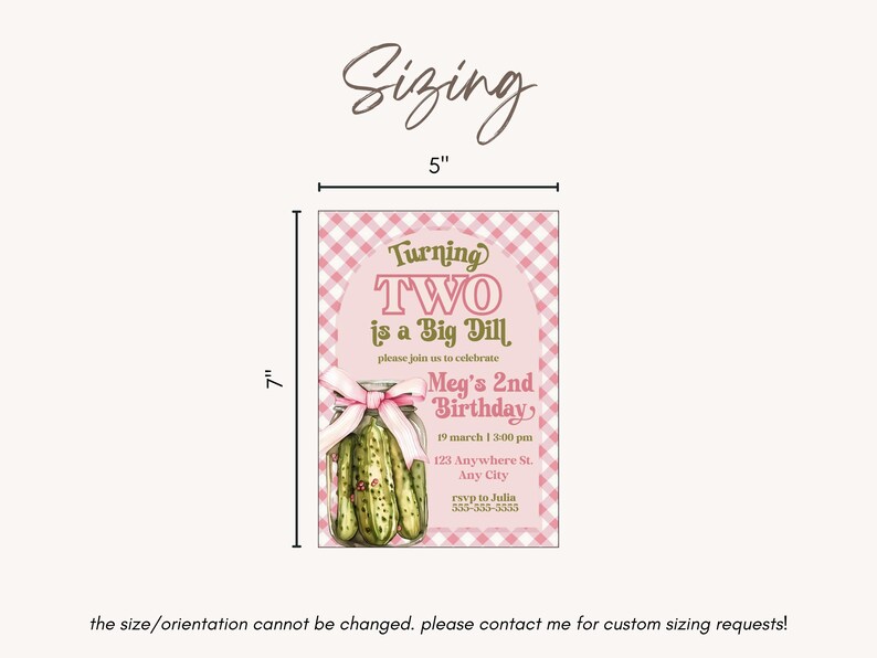 May include: A pink and white gingham-patterned birthday invitation that is 5 inches wide and 7 inches tall. The invitation reads "Turning TWO is a Big Dill" and includes party details and a pickle jar graphic.