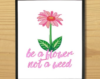 Printable DAISY WALL ART - Be a Flower Not a Weed, Digital Download, EvisionArts