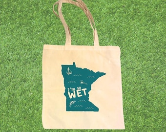 I’m So Wet | Funny Minnesota 100% cotton Upcycled tote