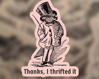 Thanks, I Thrifted It Sticker | Funny Thrifting Waterproof Vinyl Sticker for Laptop, Bottle