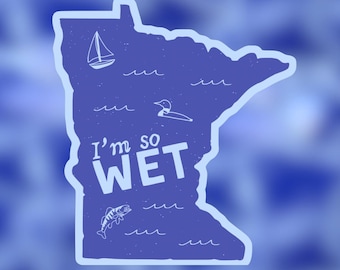 Funny "I'm So Wet" Minnesota Sticker | Waterproof Sticker