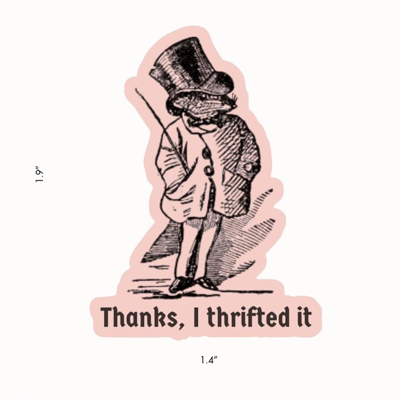 May include: A sticker featuring a vintage illustration of a frog in a top hat and suit, holding a cane. The sticker is 1.9 inches tall and 1.4 inches wide, with the text "Thanks, I thrifted it" at the bottom. The sticker has a pink border.