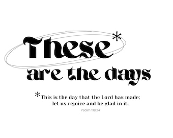 Könnte beinhalten: Ein minimalistisches Design mit den Worten "These are the days" in fetter, schwarzer Schrift, mit einem Sternchen und einem Zitat aus Psalm 118,24. Der Text steht vor einem sauberen weißen Hintergrund.