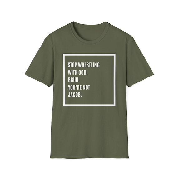 Christian T-Shirt: Stop Wrestling With God - Unisex Religious Tee