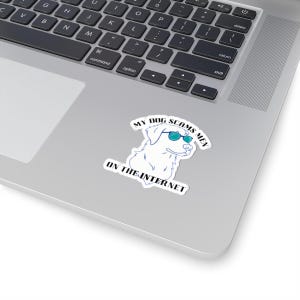 my dog scams men on the Internet Funny Dog Sticker, Pet Lover Decal, Laptop Sticker, Gift for Dog Owners, Dog Mom Decor kindle
