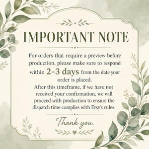 May include: A rectangular sign with a cream background and green watercolor leaf borders. The text reads: IMPORTANT NOTE. For orders that require a preview before production, please make sure to respond within 2-3 days. Thank you.
