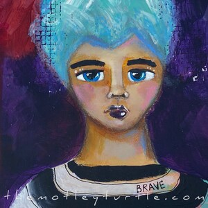 I Am Brave; Blue Hair. Don&#39;t Care.; 8&quot; x 8&quot;, Mixed Media on Artist Panel;