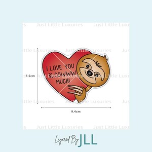 May include: A sticker featuring a cartoon sloth hugging a red heart. The heart has the text "I LOVE YOU SOOOO MUCH!" The sloth is brown and tan, and the heart is 7.5 cm tall and 9.4 cm wide.