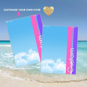 May include: Two flyers with a blue sky and cloud design, with a pink and purple vertical stripe and the word "Custom" in white. The flyers are on a beach with the text "Customize Your Own Flyer". A gold glitter heart is in the sky.