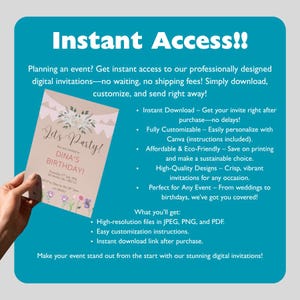 May include: A teal background with the words "Instant Access!!" in white. The image features a digital invitation with floral accents and the text "Let's Party! DINA'S BIRTHDAY!" The invitation is held by a hand.