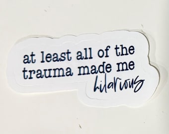 Vinyl Sticker Wenigstens haben mich die Traumata urkomisch gemacht