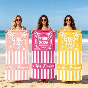 May include: Three beach towels in pink, fuchsia, and yellow, each with vertical stripes and the text "RETIRED 2026 NOT MY PROBLEM ANYMORE." The towels also feature the name "Mrs. Brown" and palm tree graphics, perfect for retirement.