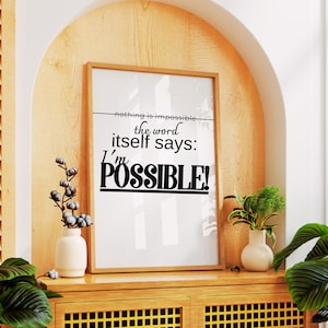 Nothing is impossible. The word say itself: &quot;I&#39;m Possible!&quot;|Inspirational Quote Poster | Uplifting Wall Art | Motivational Home Decor Print