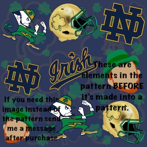May include: A navy blue background with various Notre Dame Fighting Irish elements. Includes the word "Irish", leprechaun figures, football helmets, and the ND logo. The text says "If you need this image instead of the pattern send me a message after purchase."