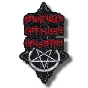 May include: Black embroidered patch with red text reading "SMOKE WEED EAT PUSSY HAIL SATAN". The patch features a white pentagram inside a circle, on a black background.