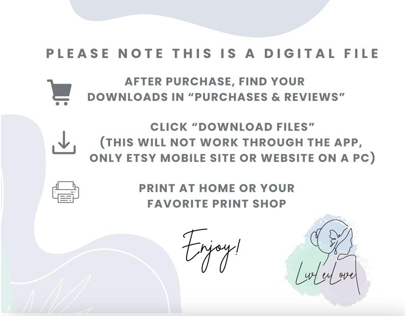 May include: A digital file notice with text that reads "PLEASE NOTE THIS IS A DIGITAL FILE". Instructions are provided for downloading the file after purchase. The image includes a shopping cart, a download icon, and a printer icon. The word "Enjoy!" is written in cursive.