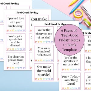 May include: A collection of printable "Feel-Good Friday" notes with positive affirmations. The notes feature colorful heart accents and phrases like "You're the cherry on top of my day!" and "I love you." Includes a blank template.