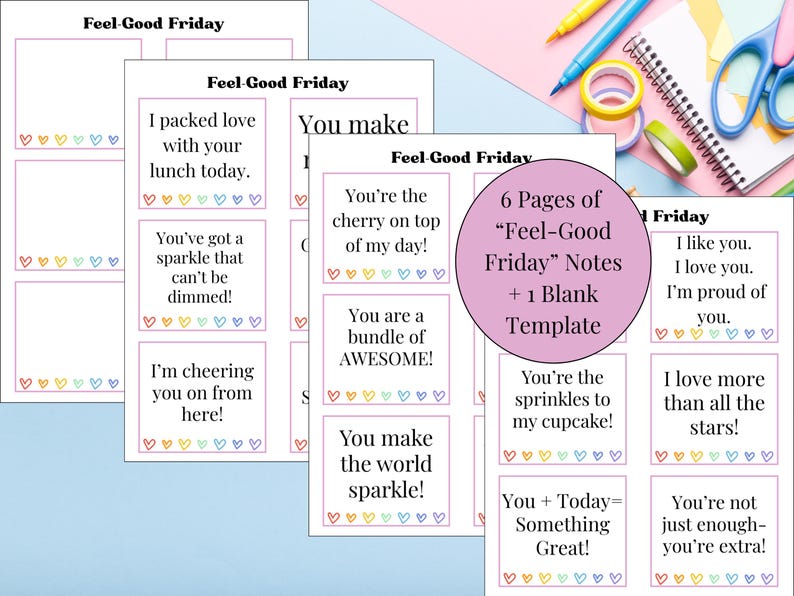 May include: A collection of printable "Feel-Good Friday" notes with positive affirmations. The notes feature colorful heart accents and phrases like "You're the cherry on top of my day!" and "I love you." Includes a blank template.