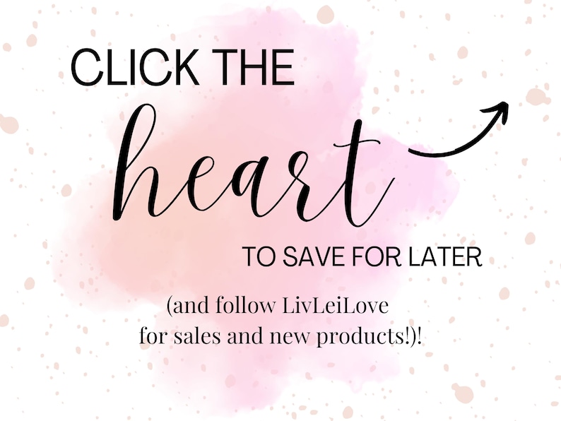 May include: A pink watercolor background with the text "CLICK THE heart TO SAVE FOR LATER (and follow LivLeiLove for sales and new products!)!"